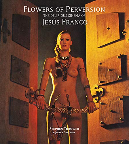 Couverture du livre: Flowers of Perversion, Volume 2 - The Delirious Cinema of Jesús Franco