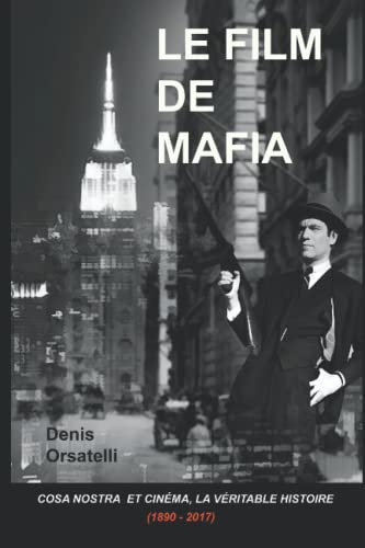 Couverture du livre : Le Film de Mafia - Cosa Nostra et cinéma, la véritable histoire (1890-2017)