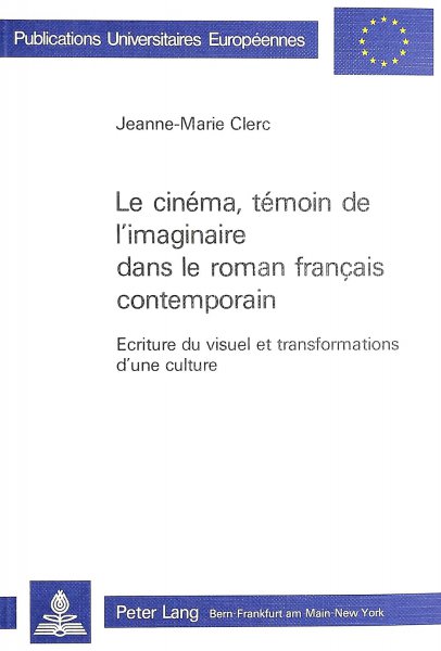 Couverture du livre : Le Cinéma, témoin de l'imaginaire dans le roman français contemporain - Ecriture du visuel et transformation d'une culture