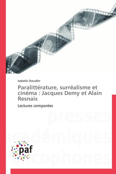 Couverture du livre: Paralittérature, surréalisme et cinéma - jacques demy et alain resnais - lectures comparées