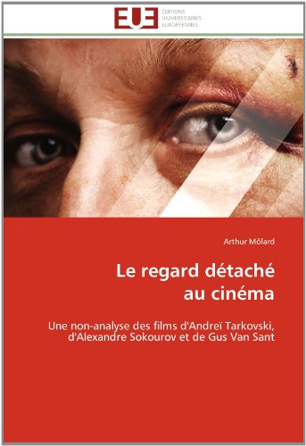Book cover: Le Regard détaché  au cinéma - Une non-analyse des films d'Andreï Tarkovski, d'Alexandre Sokourov et de Gus Van Sant