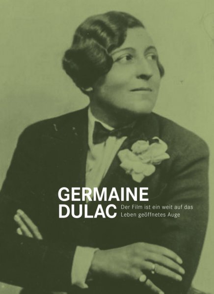 Couverture du livre: Germaine Dulac - Der Film ist ein weit auf das Leben geöffnetes Auge