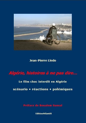 Couverture du livre: Algérie, histoires à ne pas dire... - Le film choc interdit en Algérie : scénario, réactions, polémiques