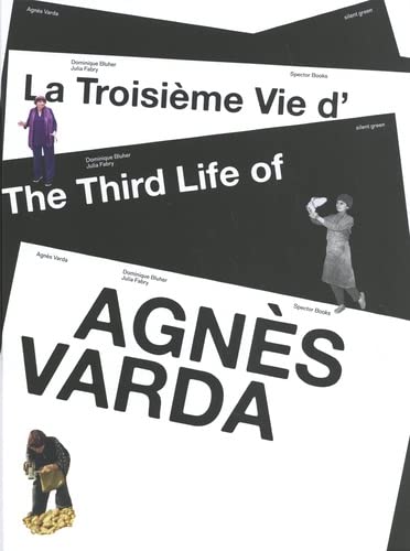 Book cover: La Troisième Vie d'Agnès Varda - Travailler dans le temps et l'espace