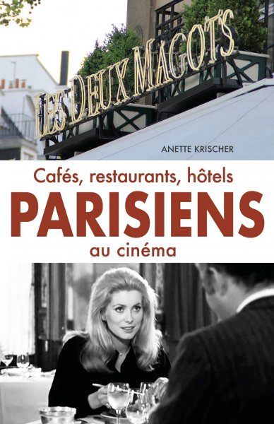 Couverture du livre: Cafés, restaurants, hôtels parisiens au cinéma - Un guide touristique pour les cinéphiles