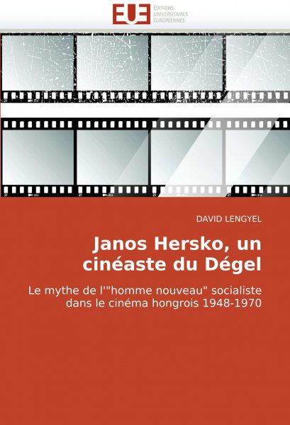 Couverture du livre : Janos Hersko, un cinéaste du Dégel - Le mythe de l'homme nouveau socialiste dans le cinéma hongrois 1948-1970