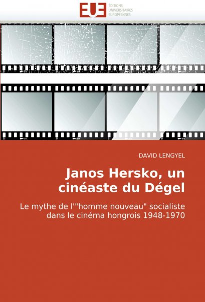 Couverture du livre: Janos Hersko, un cinéaste du Dégel - Le mythe de l'homme nouveau socialiste dans le cinéma hongrois 1948-1970