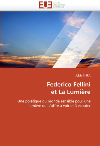 Book cover: Federico Fellini et la lumière - Une poïétique du monde sensible pour une lumière qui s'offre à voir et à écouter