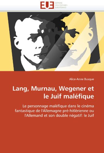 Book cover: Lang, Murnau, Wegener et le Juif maléfique - Le personnage maléfique dans le cinéma fantastique de l'Allemagne pré-hitlérienne ou l'Allemand et son double négatif, le Juif