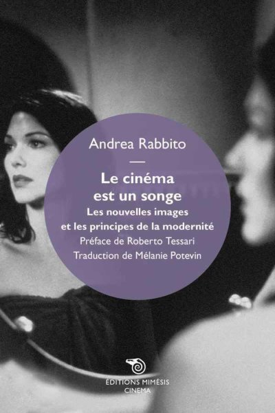 Book cover: Le cinéma est un songe - Les nouvelles images et les principes de la modernité