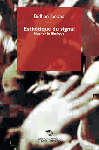 Couverture du livre: Esthétique du signal - Hacker le filmique