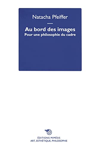 Book cover: Au bord des images - Pour une philosophie du cadre
