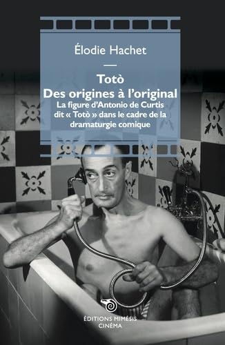 Couverture du livre : Totò des origines à l'original - La figure d'Antonio De Curtis dit « Totò » dans le cadre de la dramaturgie comique