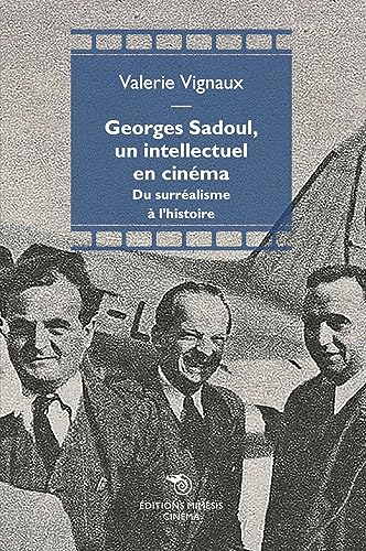 Couverture du livre: Georges Sadoul, un intellectuel en cinéma - Du surréalisme à l'histoire