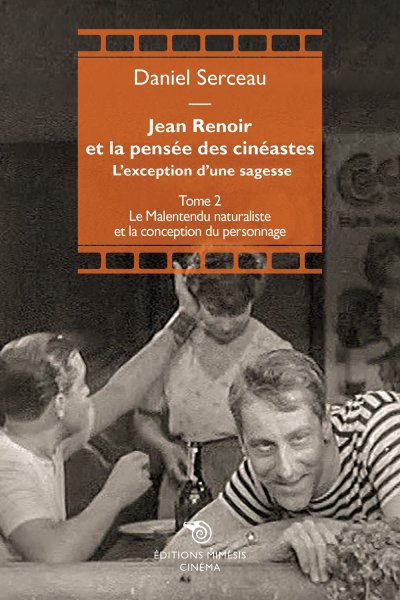 Couverture du livre : Jean Renoir et la pensée des cinéastes - l'exception d'une sagesse : Tome II : Le malentendu naturaliste et la conception du personnage