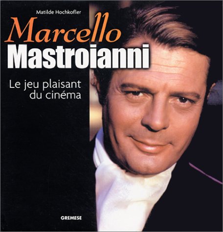 Couverture du livre: Marcello Mastroanni - Le Jeu plaisant du cinéma