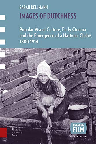 Couverture du livre : Images of Dutchness - Popular Visual Culture, Early Cinema and the Emergence of a National Cliché, 1800-1914