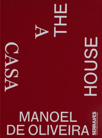 Book cover: Manoel de Oliveira - A Casa/The House