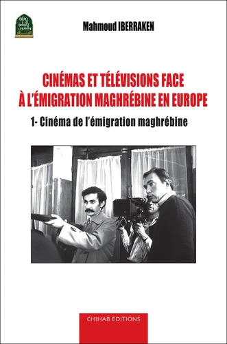 Couverture du livre: Cinémas et télévisions face à l'émigration maghrébine en Europe - Volume 1, Cinéma de l’émigration maghrébine