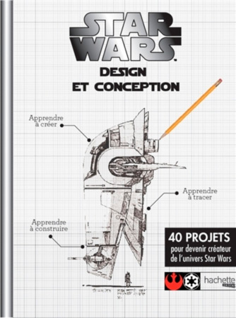 Couverture du livre : Star Wars, design et conception - 40 projets pour devenir créateur de l'univers Star Wars