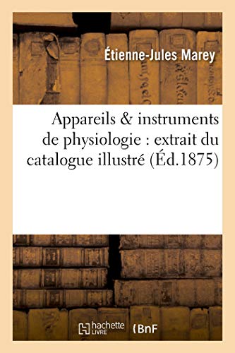 Couverture du livre: Appareils & instruments de physiologie - extrait du catalogue illustré (Ed. 1875)