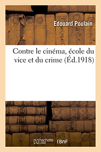 Couverture du livre : Contre le cinéma, école du vice et du crime - (Ed.1918)