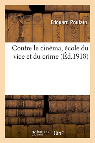 Couverture du livre: Contre le cinéma, école du vice et du crime - (Ed.1918)