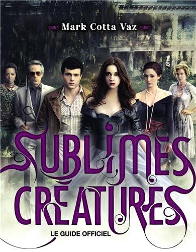Couverture du livre : Sublimes Créatures - Le guide officiel