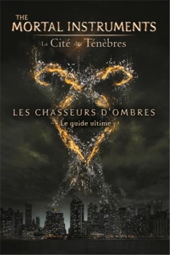 Couverture du livre : The Mortal Instruments - La Cité des ténèbres - Les Chasseurs d'ombres - Le guide ultime