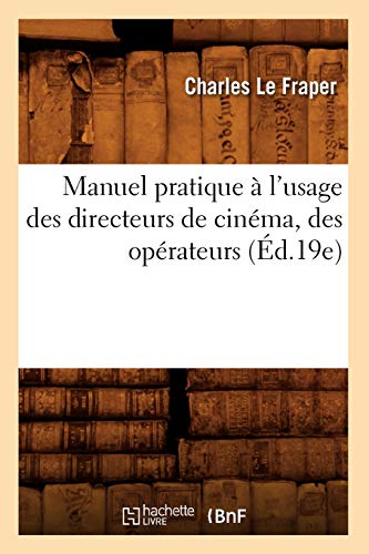 Couverture du livre: Manuel pratique à l'usage des directeurs de cinéma, des opérateurs - (Éd.19e)
