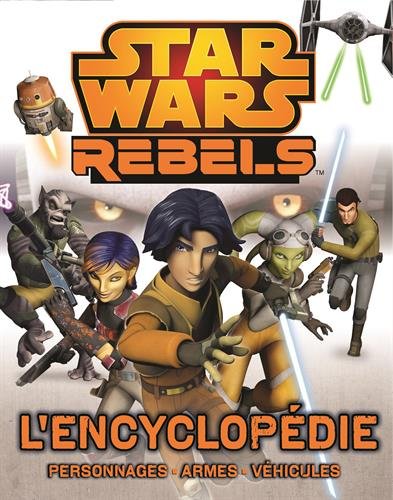 Couverture du livre : Star Wars Rebels, l'encyclopédie - Personnages, armes, véhicules