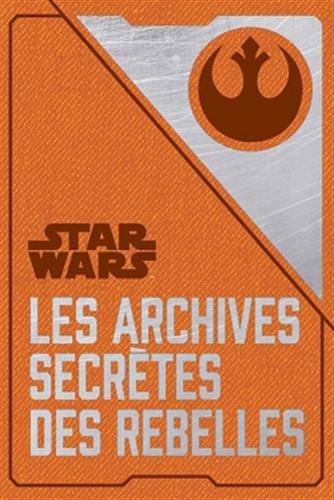 Couverture du livre: Star Wars - Les archives secrètes des Rebelles