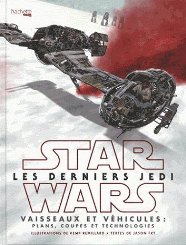Book cover: Star Wars Les derniers Jedi - Vaisseaux et véhicules : plans, coupes et technologies