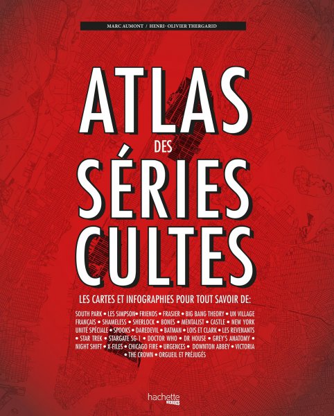 Book cover: Atlas des séries cultes - Les cartes et infographies pour tout savoir