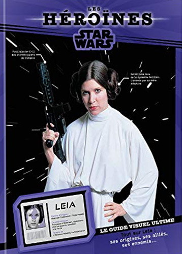 Couverture du livre : Leia - le guide visuel ultime : tout sur Leia, ses origines, ses alliés, ses ennemis