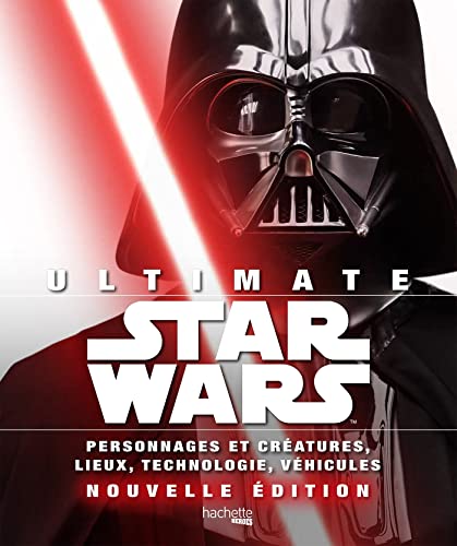 Couverture du livre: Ultimate Star Wars - Personnages et créatures, lieux, technologie, véhicules...