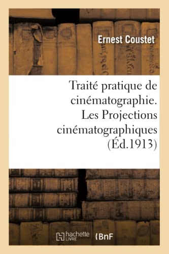 Couverture du livre: Traité pratique de cinématographie - Les Projections cinématographiques (Ed. 1913)
