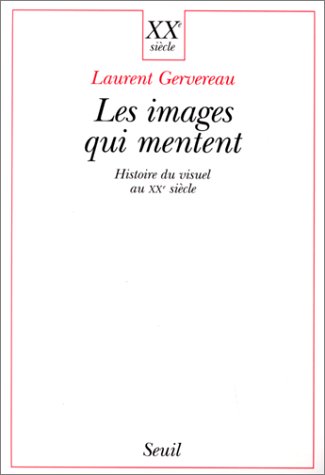 Couverture du livre : Les Images qui mentent - Histoire du visuel au XXe siècle