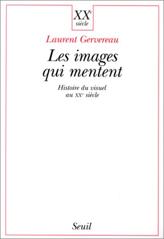 Couverture du livre: Les Images qui mentent - Histoire du visuel au XXe siecle