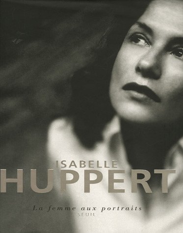 Couverture du livre: Isabelle Huppert - La femme aux portraits