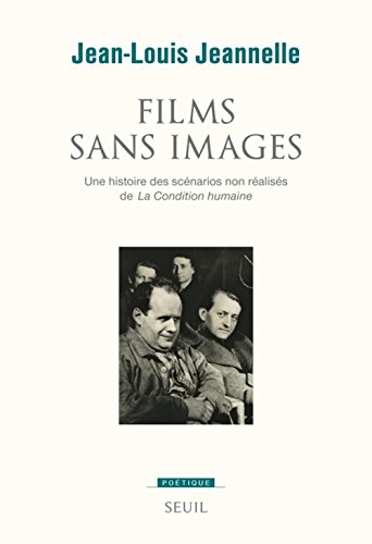 Couverture du livre: Films sans images - Une histoire des scénarios non réalisés de La Condition humaine