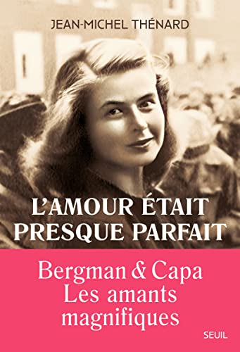 Book cover: L'amour était presque parfait - Ingrid Bergman et Robert Capa, les amants magnifiques