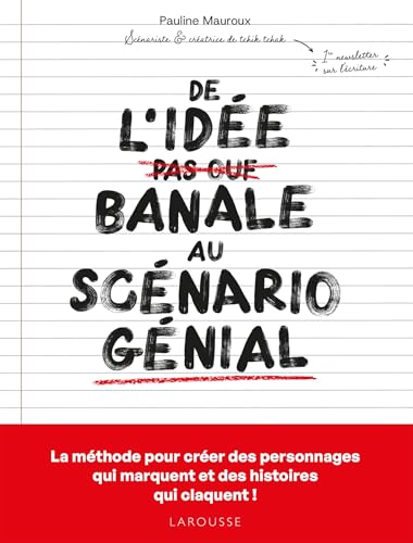 Book cover: De l'idée banale au scénario génial - La méthode pour créer des personnages qui marquent et des histoires qui claquent !