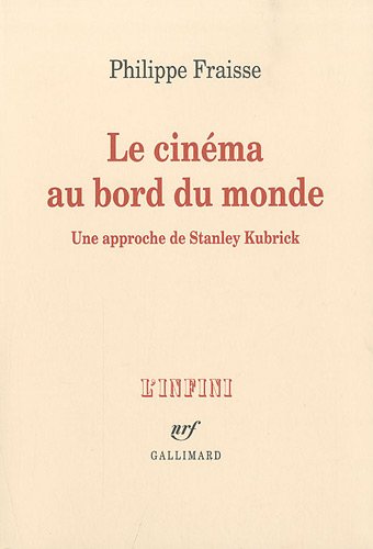 Couverture du livre: Le Cinéma au bord du monde - Une approche de Stanley Kubrick