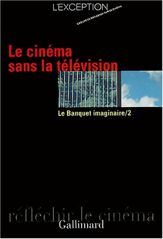 Couverture du livre: Le Cinéma sans la television - Le Banquet imaginaire 2