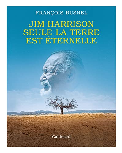 Couverture du livre: Jim Harrisson - Seule la terre est éternelle