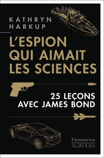 Couverture du livre : L'Espion qui aimait les sciences - 25 leçons avec James Bond