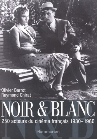 Couverture du livre: Noir et blanc - 250 acteurs du cinéma français 1930-1960