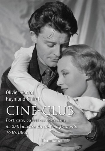 Couverture du livre: Ciné-club - Portraits, carrières et destins de 250 acteurs du cinéma français (1930-1960)