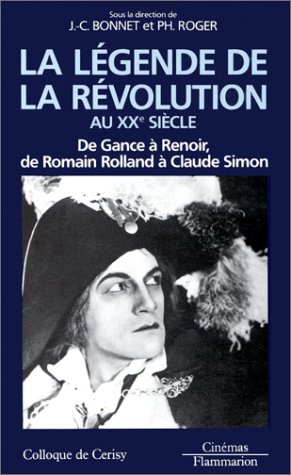 Couverture du livre: La Légende de la Révolution au XXe siècle - de Gance à Renoir, de Romain Rolland à Claude Simon